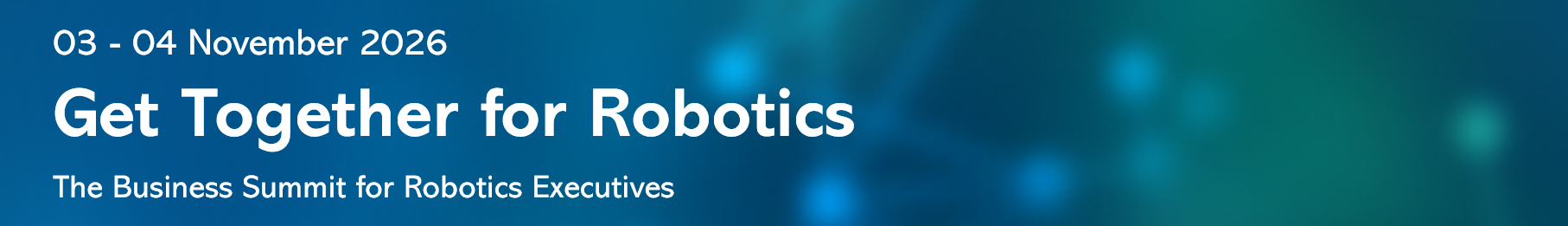 Get Together for Robotics 2026 - The Business Summit for Robotics Executives, 03-04 November 2026